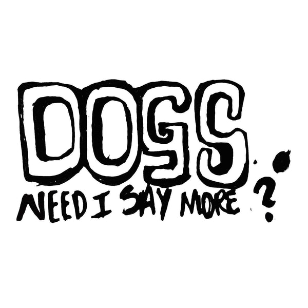 "Dogs. Need I say more?" women's T-Shirt - ArgusCollar