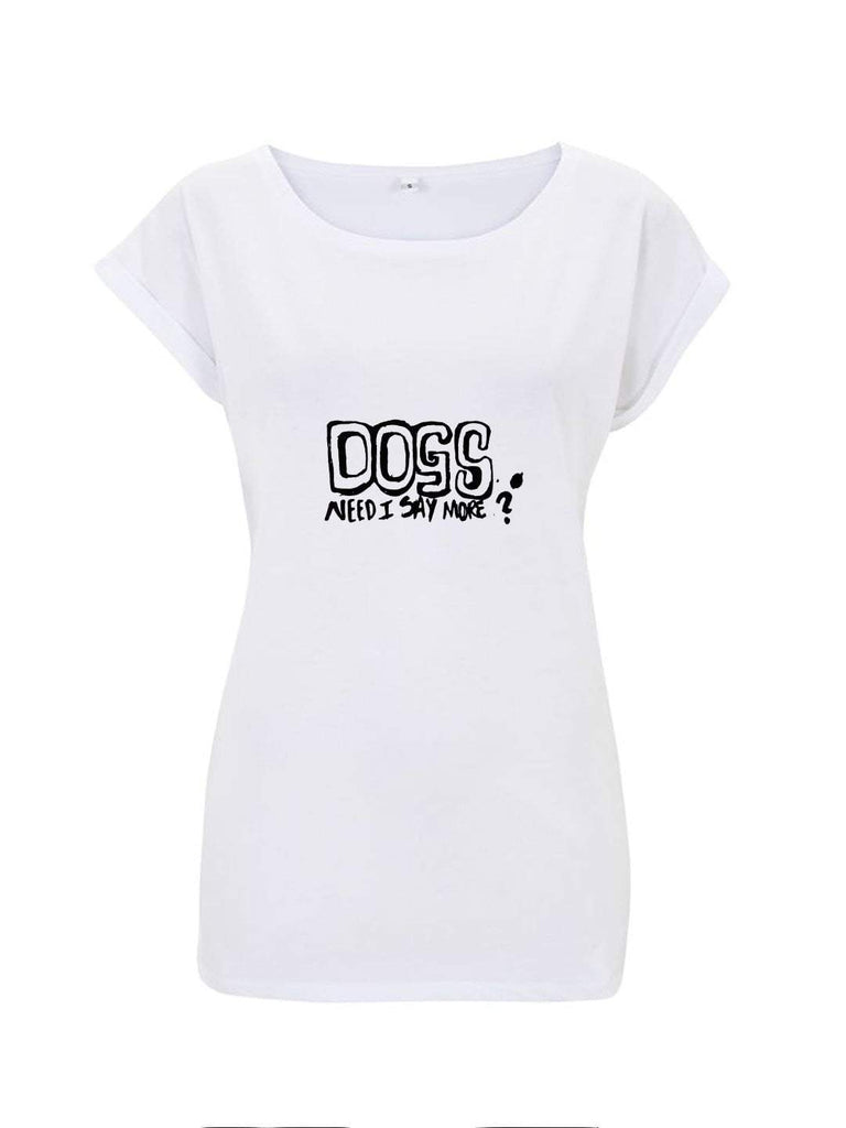 "Dogs. Need I say more?" women's T-Shirt - ArgusCollar